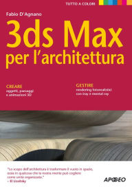 Title: 3ds Max per l'architettura: Quarta edizione, Author: Fabio D'Agnano