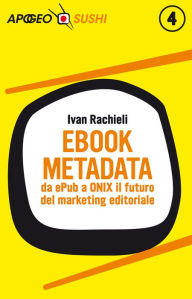 Title: Ebook metadata: da ePub a ONIX il futuro del marketing editoriale, Author: Ivan Rachieli