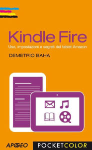 Title: Kindle Fire: Uso, impostazioni e segreti del tablet Amazon, Author: Demetrio Baha