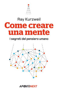 Title: Come creare una mente : I segreti del pensiero umano, Author: RAY KURZWEIL