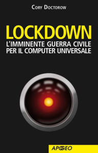 Title: Lockdown: L'imminente guerra civile per il computer universale, Author: Cory Doctorow