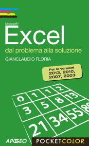 Title: Excel dal problema alla soluzione: Per le versioni 2013, 2010, 2007, 2003, Author: Floria Gianclaudio