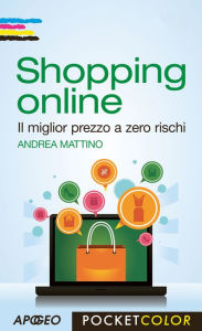 Title: Shopping online: Il miglior prezzo a zero rischi, Author: Andrea Mattino
