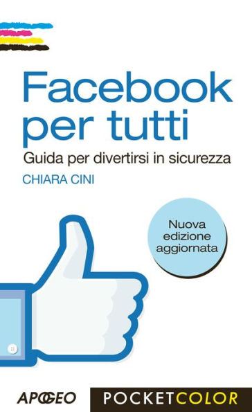 Facebook per tutti: Guida per divertirsi in sicurezza