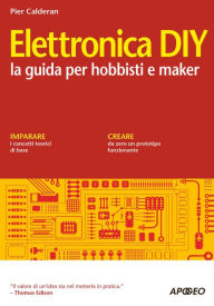 Title: Elettronica DIY: la guida per hobbisti e maker, Author: Pier Calderan