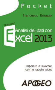 Title: Analisi dei dati con Excel 2013: Imparare a lavorare con le tabelle pivot, Author: Francesco Borazzo