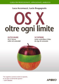 Title: OS X oltre ogni limite: Guida per professionisti, appassionati, ambiziosi, Author: Luca Accomazzi