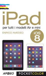 Title: iPad: per tutti i modelli Air e mini, Author: Enrico Amedeo