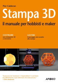 Title: Stampa 3D: il manuale per hobbisti e maker, Author: Pier Calderan