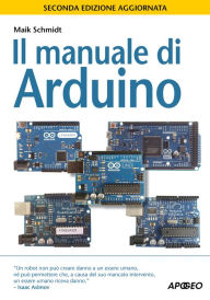 Title: Il manuale di Arduino: seconda edizione aggiornata, Author: Maik Schmidt