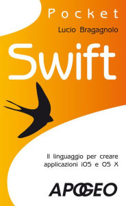 Title: Swift: il linguaggio per creare applicazioni iOS e OS X, Author: Lucio Bragagnolo