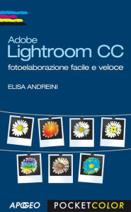 Title: Adobe Lightroom CC: fotoelaborazione facile e veloce, Author: Elisa Andreini