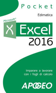 Title: Excel 2016: imparare a lavorare con i fogli di calcolo, Author: Edimatica
