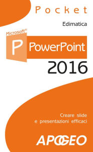 Title: PowerPoint 2016: creare slide e presentazioni efficaci, Author: Edimatica
