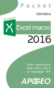 Title: Excel macro 2016: dalla registrazione della prima macro al linguaggio VBA, Author: Edimatica