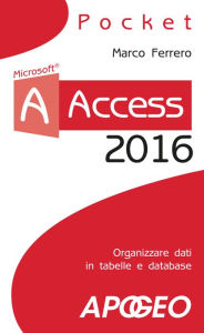 Title: Access 2016: organizzare dati in tabelle e database, Author: Marco Ferrero