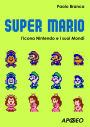 Super Mario: l'icona Nintendo e i suoi mondi