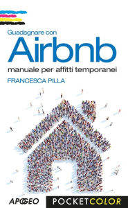 Title: Guadagnare con Airbnb: manuale per affitti temporanei, Author: Francesca Pilla