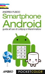 Title: Smartphone Android: guida all'uso di Lollipop e Marshmallow, Author: Andrea Fusco
