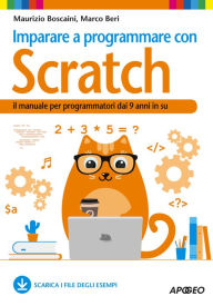 Title: Imparare a programmare con Scratch: il manuale per programmatori dai 9 anni in su, Author: Maurizio Boscaini