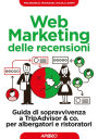 Web Marketing delle recensioni: Guida di sopravvivenza a TripAdvisor & co. per albergatori e ristoratori