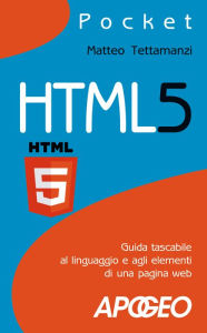 Title: HTML5: guida tascabile al linguaggio e agli elementi di una pagina web, Author: Matteo Tettamanzi