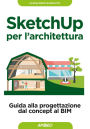 SketchUp per l'architettura: guida alla progettazione dal concept al BIM