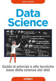 Title: Data Science: guida ai principi e alle tecniche base della scienza dei dati, Author: Sinan Ozdemir
