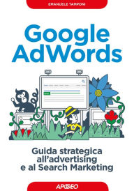 Title: Google AdWords: guida strategica all'advertising e al Search Marketing, Author: Emanuele Tamponi