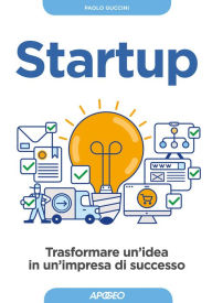 Title: Startup: Trasformare un'idea in un'impresa di successo, Author: Paolo Guccini