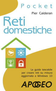 Title: Reti domestiche: La guida tascabile per creare reti su misura aggiornata a Windows 10, Author: Pier Calderan