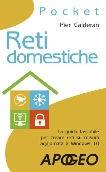 Reti domestiche: La guida tascabile per creare reti su misura aggiornata a Windows 10