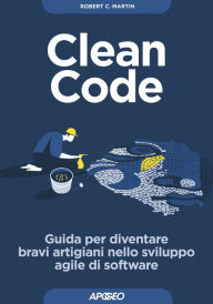 Title: Clean Code: Guida per diventare bravi artigiani nello sviluppo agile di software, Author: Robert C. Martin