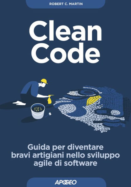 Clean Code: Guida per diventare bravi artigiani nello sviluppo agile di software