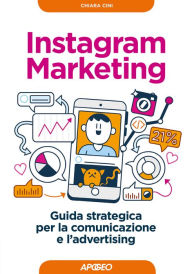 Title: Instagram Marketing: Guida strategica per la comunicazione e l'advertising, Author: Chiara Cini