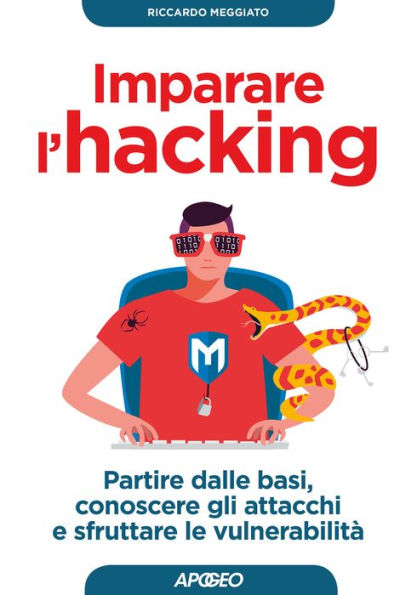 Imparare l'hacking: partire dalle basi, conoscere gli attacchi e sfruttare le vulnerabilità