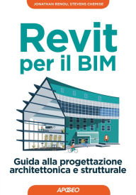 Title: Revit per il BIM: Guida alla progettazione architettonica e strutturale, Author: Jonathan Renou