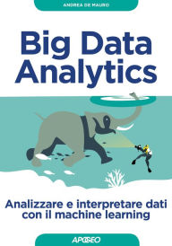 Title: Big Data Analytics: Analizzare e interpretare dati con il machine learning, Author: Andrea De Mauro