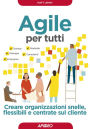 Agile per tutti: Creare organizzazioni snelle, flessibili e centrate sul cliente