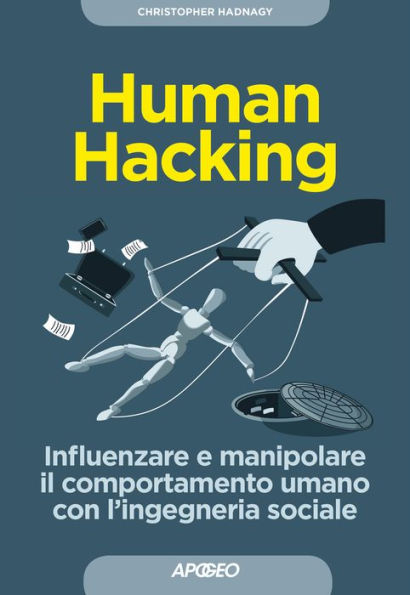 Human Hacking: Influenzare e manipolare il comportamento umano con l'ingegneria sociale