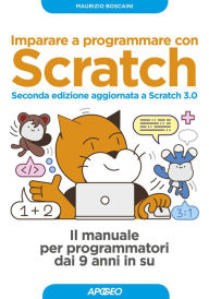 Title: Imparare a programmare con Scratch - Seconda edizione aggiornata a Scratch 3.0: Il manuale per programmatori dai 9 anni in su, Author: Maurizio Boscaini