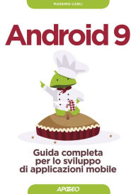 Title: Android 9: Guida completa per lo sviluppo di applicazioni mobile, Author: Massimo Carli