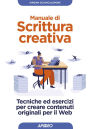 Manuale di scrittura creativa: Tecniche ed esercizi per creare contenuti originali per il Web
