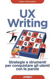 Title: UX Writing: Strategie e strumenti per conquistare gli utenti con le parole, Author: Torrey Podmajersky