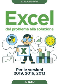 Title: Excel dal problema alla soluzione: Per le versioni 2019, 2016, 2013, Author: Gianclaudio Floria