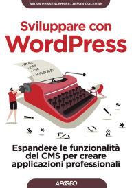 Title: Sviluppare con WordPress: Espandere le funzionalità del CMS per creare applicazioni professionali, Author: Brian Messenlehner