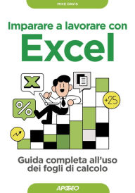 Title: Imparare a lavorare con Excel: Guida completa all'uso dei fogli di calcolo, Author: Mike Davis