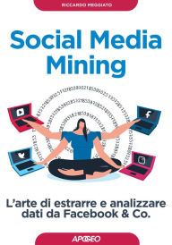 Title: Social Media Mining: L'arte di estrarre e analizzare dati da Facebook & Co., Author: Riccardo Meggiato