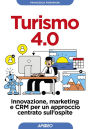 Turismo 4.0: Innovazione, marketing e CRM per un approccio centrato sull'ospite