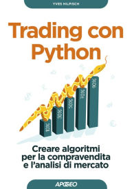Title: Trading con Python: Creare algoritmi per la compravendita e l'analisi di mercato, Author: Yves Hilpisch